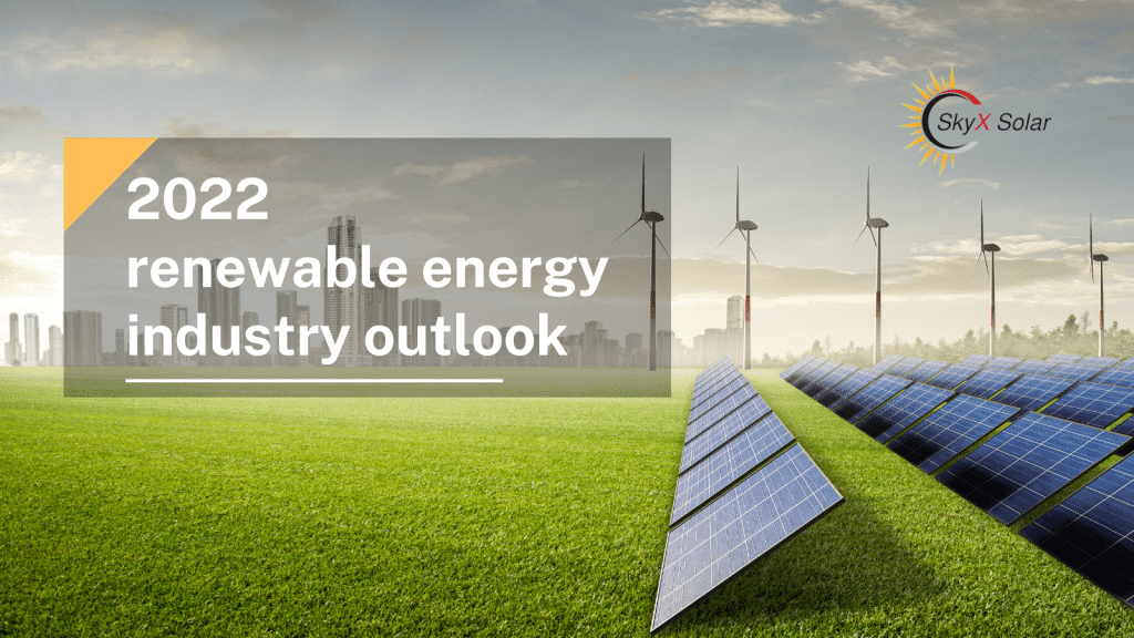 2022 renewable energy industry outlook – SkyX Solar